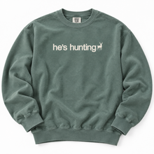 Load image into Gallery viewer, He's Hunting Sweatshirt